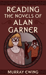 Reading the Novels of Alan Garner by Murray Ewing book cover