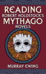 Reading Robert Holdstock’s Mythago Novels by Murray Ewing (cover)